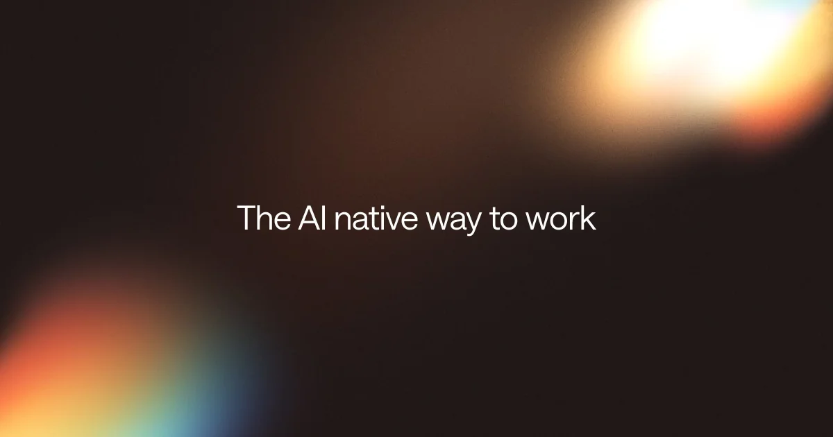 The AI native way to work