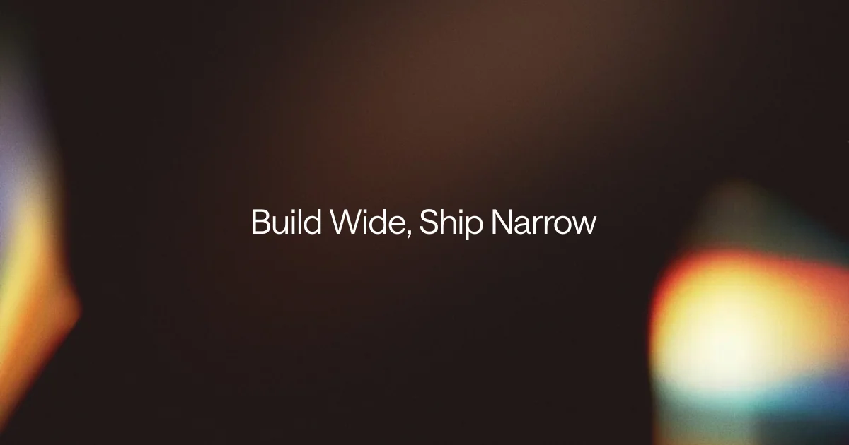 Build Wide, Ship Narrow