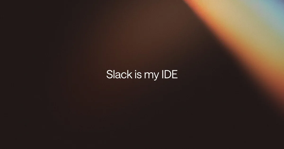 Slack is my IDE